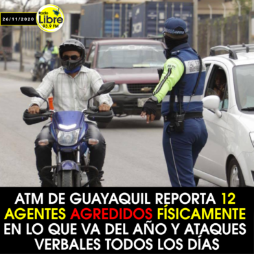 ATM DE GUAYAQUIL REPORTA 12 AGENTES AGREDIDOS FÍSICAMENTE EN LO QUE VA DEL AÑO Y ATAQUES VERBALES TODOS LOS DÍAS