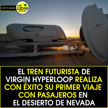 EL TREN FUTURISTA DE VIRGIN HYPERLOOP REALIZA CON EXITO SU PRIMER VIAJE CON PASAJEROS EN EL DESIERTO DE NEVADA