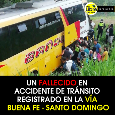 UN FALLECIDO EN ACCIDENTE DE TRANSITO REGISTRADO EN LA VÍA BUENA FE – SANTO DOMINGO