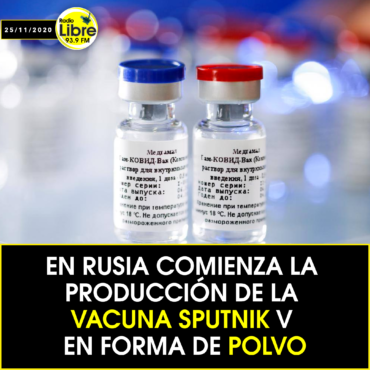 EN RUSIA COMIENZA LA PRODUCCIÓN DE LA VACUNA SPUTNIK V EN FORMA DE POLVO