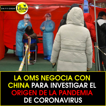LA OMS NEGOCIA CON CHINA PARA INVESTIGAR EL ORIGEN DE LA PANDEMIA DE CORONAVIRUS