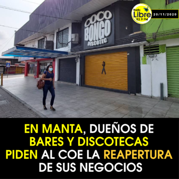 EN MANTA, DUEÑOS DE BARES Y DISCOTECAS PIDEN AL COE LA REAPERTURA DE SUS NEGOCIOS