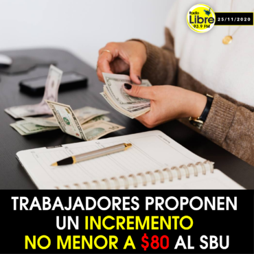 TRABAJADORES PROPONEN UN INCREMENTO NO MENOR A $80 AL SBU