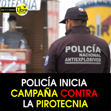 POLICÍA INICIA CAMPAÑA CONTRA LA PIROTECNIA