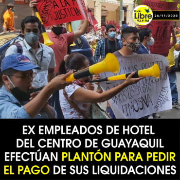 EX EMPLEADOS DE HOTEL DEL CENTRO DE GUAYAQUIL EFECTÚAN PLANTÓN PARA PEDIR EL PAGO DE SUS LIQUIDACIONES