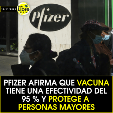 PFIZER AFIRMA QUE VACUNA TIENE UNA EFECTIVIDAD DEL 95% Y PROTEGE A PERSONAS MAYORES
