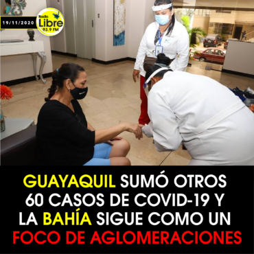 GUAYAQUIL SUMÓ OTROS 60 CASOS DE COVID-19 Y LA BAHIA SIGUE COMO UN FOCO DE AGLOMERACIONES