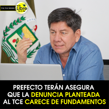 PREFECTO JOHNNY TERÁN ASEGURA QUE LA DENUNCIA PLANTEADA AL TCE CARECE DE FUNDAMENTOS