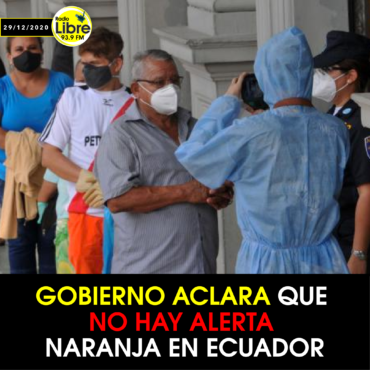 GOBIERNO ACLARA QUE NO HAY ALERTA NARANJA EN ECUADOR