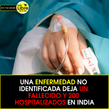 UNA ENFERMEDAD NO IDENTIFICADA DEJA UN FALLECITO Y 200 HOSPITALIZADOS EN INDIA