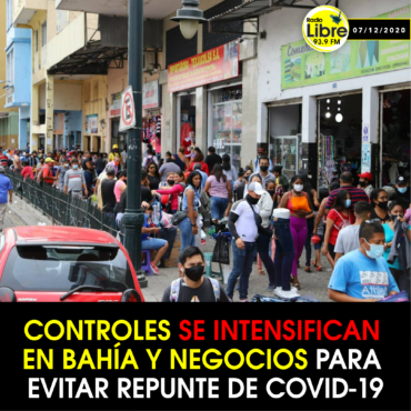 CONTROLES SE INTENSIFICAN EN BAHÍA Y NEGOCIOS PARA EVITAR REPUENTE DE COVID-19