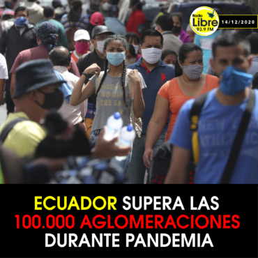 ECUADOR SUPERA LAS 100.000 AGLOMERACIONES DURANTE PANDEMIA