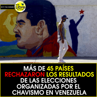 MÁS DE 45 PAISES RECHAZARON LOS RESULTADOS DE LAS ELECCIONES ORGANIZADAS POR EL CHAVISMO EN VENEZUELA