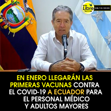 EN ENERO LLEGARÁN LAS PRIMERAS VACUNAS CONTRA EL COVID-19 A ECUADOR PARA EL PERSONAL MÉDICO Y ADULTOS MAYORES