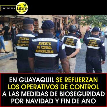 SE REFUERZAN LOS OPERATIVOS DE CONTROL A LAS MEDIDAS DE BIOSEGURIDAD POR NAVIDAD Y FIN DE AÑO