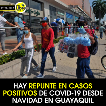 HAY REPUNTE EN CASOS POSITIVOS DE COVID-19 DESDE NAVIDAD EN GUAYAQUIL