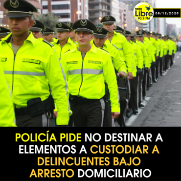 POLICÍA PIDE NO DESTINAR A ELEMENTOS A CUSTODIAR A DELINCUENTES BAJO ARRESTO DOMICILIARIO