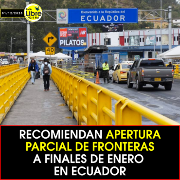 RECOMIENDAN APERTURA PARCIAL DE FRONTERAS A FINALES DE ENERO EN ECUADOR