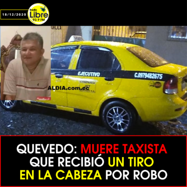 QUEVEDO: MUERE TAXISTA QUE RECIBIÓ UN TIRO EN LA CABEZA POR ROBO