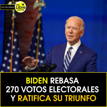 BIDEN REBASA 270 VOTOS ELECTORALES Y RATIFICA SU TRIUNFO