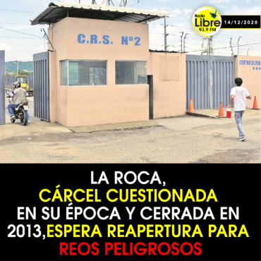 LA ROCA, CÁRCEL CUESTIONADA EN SU ÉPOCA Y CERRADA EN 2013, ESPERA REAPERTURA PARA REOS PELIGROSOS