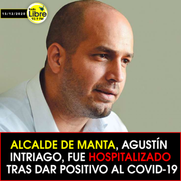 ALCALDE DE MANTA, AGUSTÍN INTRIAGO, DIO POSITIVO AL COVID-19