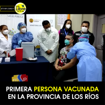 PRIMERA PERSONA VACUNADA EN LA PROVINCIA DE LOS RÍOS