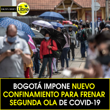 BOGOTÁ IMPONE NUEVO CONFINAMIENTO PARA FRENAR SEGUNDA OLA DE COVID-19