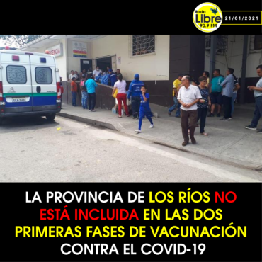 LA PROVINCIA DE LOS RÍOS NO ESTÁ INCLUIDA EN LAS DOS PRIMERAS FASES DE VACUNACIÓN CONTRA EL COVID-19