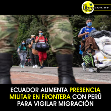 ECUADOR AUMENTA PRESENCIA MILITAR EN FRONTERA CON PERÚ PARA VIGILAR MIGRACIÓN