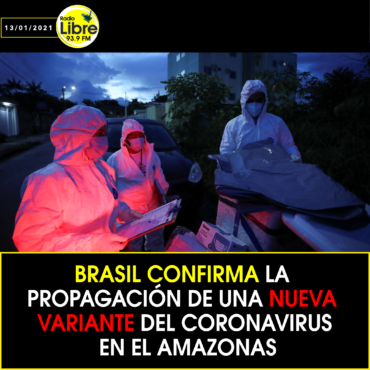 BRASIL CONFIRMA LA PROPAGACIÓN DE UNA NUEVA VARIANTE DEL CORONAVIRUS EN EL AMAZONAS
