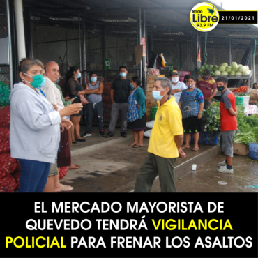 EL MERCADO MAYORISTA DE QUEVEDO TENDRÁ VIGILANCIA POLICIAL PARA FRENAR LOS ASALTOS