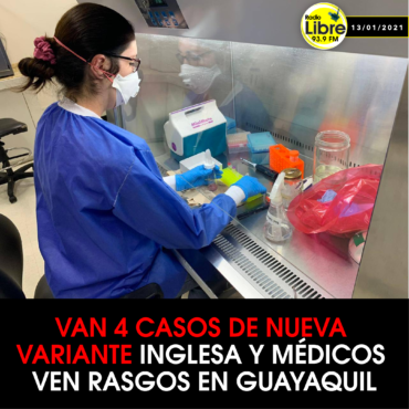 VAN 4 CASOS DE NUEVA VARIANTE INGLESA Y MÉDICOS VEN RASGOS EN GUAYAQUIL