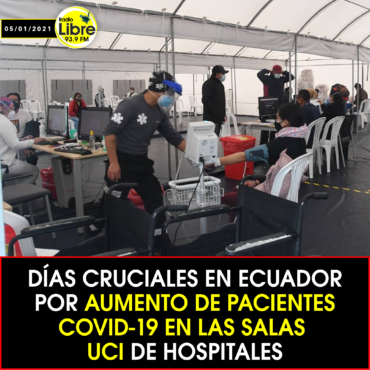 DÍAS CRUCIALES EN ECUADOR POR AUMENTO DE PACIENTES COVID-19 EN LAS SALAS UCI DE HOSPITALES