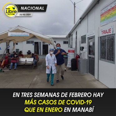 EN TRES SEMANAS DE FEBRERO HAY MÁS CASOS DE COVID-19 QUE EN ENERO EN MANABÍ