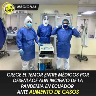 CRECE EL TEMOR ENTRE MÉDICOS POR DESENLACE AÚN INCIERTO DE LA PANDEMIA EN ECUADOR ANTE AUMENTO DE CASOS