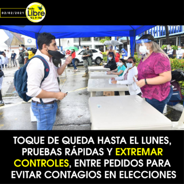 TOQUE DE QUEDA HASTA EL LUNES, PRUEBAS RÁPIDAS Y EXTREMAR CONTROLES, ENTRE PEDIDOS PARA EVITAR CONTAGIOS EN ELECCIONES