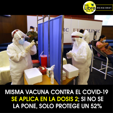 MISMA VACUNA CONTRA EL COVID-19 SE APLICA EN LA DOSIS 2; SI NO SE LA PONE, SOLO PROTEGE UN 52%
