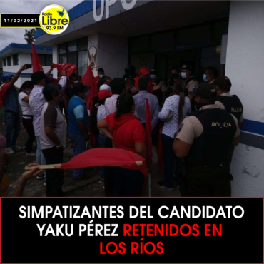 SIMPATIZANTES DEL CANDIDATO YAKU PÉREZ RETENIDOS EN LOS RÍOS