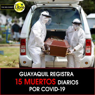 GUAYAQUIL REGISTRA 15 MUERTOS DIARIOS POR COVID-19