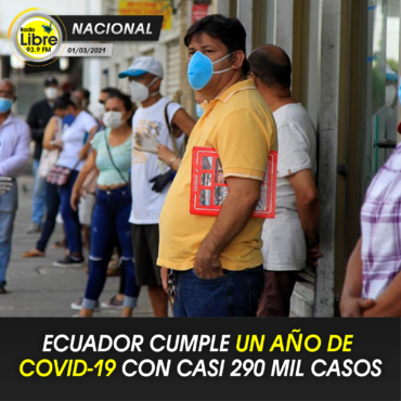 ECUADOR CUMPLE UN AÑO DE COVID-19 CON CASI 290 MIL CASOS