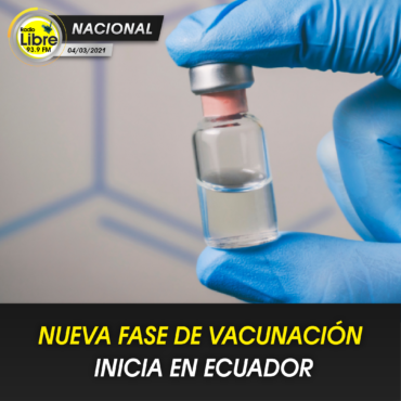 NUEVA FASE DE VACUNACIÓN INICIA EN ECUADOR