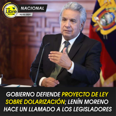 GOBIERNO DEFIENDE PROYECTO DE LEY SOBRE DOLARIZACIÓN