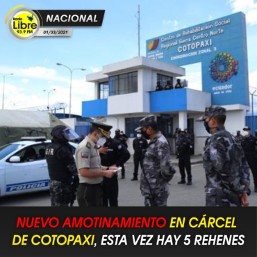 NUEVO AMOTINAMIENTO EN CÁRCEL DE COTOPAXI, ESTA VEZ HAY 5 REHENES