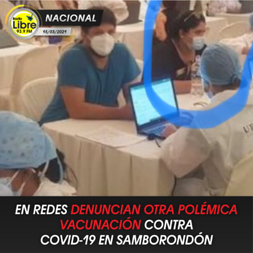 EN REDES DENUNCIAN OTRA POLÉMICA VACUNACIÓN CONTRA COVID-19 EN SAMBORONDÓN