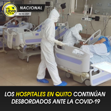LOS HOSPITALES EN QUITO CONTINÚAN DESBORDADOS ANTE LA COVID-19
