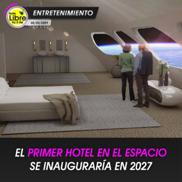 EL PRIMER HOTEL EN EL ESPACIO DE INAUGURARÁ EN 2027
