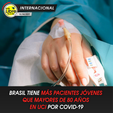 BRASIL TIENE MÁS PACIENTES JÓVENES QUE MAYORES DE 80 AÑOS EN UCI POR COVID-19
