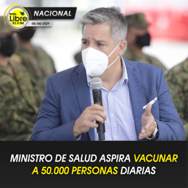 MINISTRO DE SALUD ASPIRA VACUNAR A 50.000 PERSONAS DIARIAS
