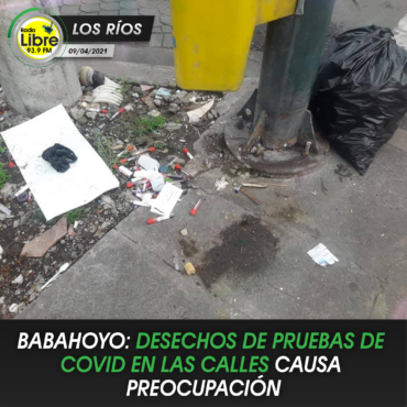 EN BABAHOYO: DESECHOS DE PRUEBAS DE COVID EN LAS CALLES CAUSA PREOCUPACIÓN